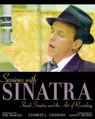 Sessions with Sinatra: Frank Sinatra and the Art of Recording Charles L. Granata Author
