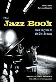 The Jazz Book: From Ragtime to the 21st Century - Joachim-Ernst Berendt
