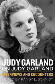 Judy Garland on Judy Garland: Interviews and Encounters Randy L. Schmidt Author