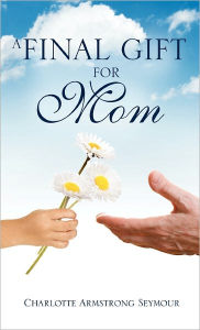 A Final Gift For Mom - Charlotte Armstrong Seymour