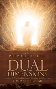 A Purposeful Life In Dual Dimensions Tommy C. Seay Sr Author