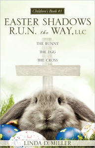 The Bunny The Egg The Cross Linda D. Miller Author