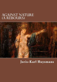 Against Nature (A Rebours) Joris-Karl Huysmans Author
