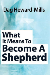What it means to become a Shepherd Dag Heward-Mills Author