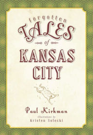 Forgotten Tales of Kansas City Paul Kirkman Author