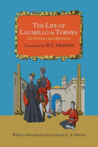 The Life of Lazarillo de Tormes: His Fortunes and Adversities W. S. Merwin Author