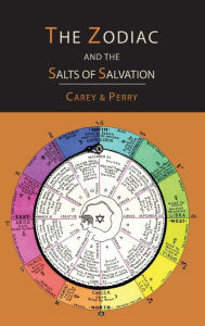 The Zodiac and the Salts of Salvation: Two Parts George W. Carey Author