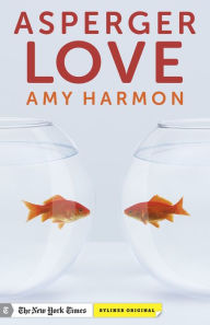 Asperger Love: Searching for Romance When You're Not Wired to Connect - Amy Harmon