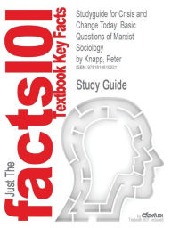 Studyguide for Crisis and Change Today: Basic Questions of Marxist Sociology by Knapp, Peter, ISBN 9780742520431 Cram101 Textbook Reviews Author