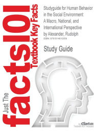 Studyguide for Human Behavior in the Social Environment: A Macro, National, and International Perspective by Alexander, Rudolph, ISBN 9781412950800 Cr
