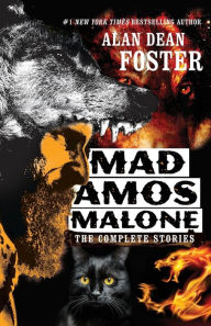 Mad Amos Malone: The Complete Stories Alan Dean Foster Author