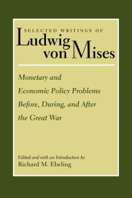 Monetary and Economic Policy Problems Before, During, and After the Great War Ludwig von Mises Author