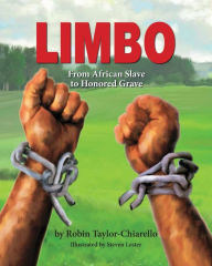 Limbo, From African Slave to Honored Grave Robin Taylor-Chiarello Author