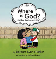 Where is God?, Children Dealing with Grief Barbara Lynne Parker Author