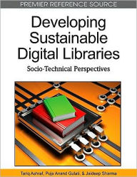 Developing Sustainable Digital Libraries: Socio-Technical Perspectives Tariq Ashraf Editor