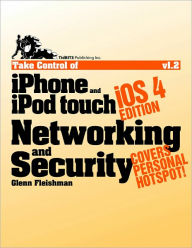 Take Control of iPhone and iPod touch Networking & Security, iOS 4 Edition - Glenn Fleishman