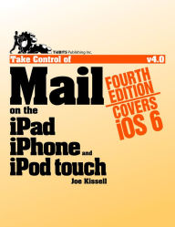 Take Control of Mail on the iPad, iPhone, and iPod touch - Joe Kissell