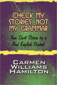 Check My Stories, Not My Grammar - Carmen Williams Hamilton