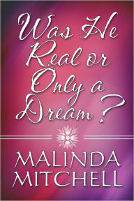 Was He Real Or Only A Dream? - Malinda Mitchell