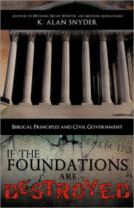 IF THE FOUNDATIONS ARE DESTROYED K. Alan Snyder Author