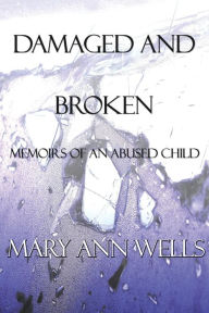 Damaged And Broken - Mary Ann Wells