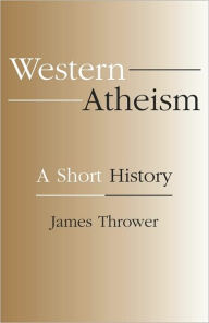 Western Atheism: A Short History James Thrower Author