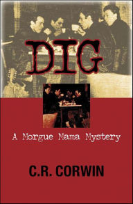 Dig: A Morgue Mama Mystery #2 - C R Corwin