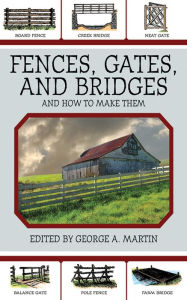 Fences, Gates, and Bridges: And How to Make Them George A. Martin Editor