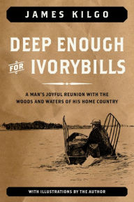 Deep Enough for Ivorybills James Kilgo Author