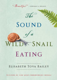 The Sound of a Wild Snail Eating Elisabeth Tova Bailey Author