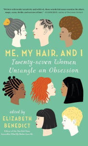 Me, My Hair, and I Elizabeth Benedict Author