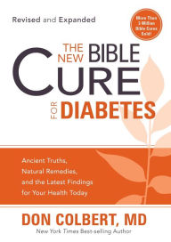 The New Bible Cure For Diabetes: Ancient Truths, Natural Remedies, and the Latest Findings for Your Health Today - Don Colbert