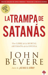 La Trampa de Satanas: Viva libre de la mortal artimana de la ofensa John Bevere Author