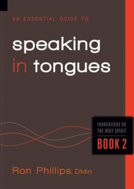 An Essential Guide to Speaking in Tongues Ron Phillips Author