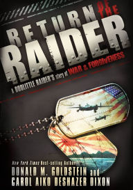 Return of the Raider: A Doolittle Raider's Story of War & Forgiveness Donald M. Goldstein Author