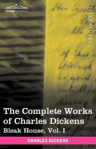 The Complete Works of Charles Dickens (in 30 Volumes, Illustrated): Bleak House, Vol. I Charles Dickens Author