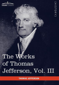 The Works of Thomas Jefferson, Vol. III (in 12 Volumes): Notes on Virginia I, Correspondence 1780 - 1782 Thomas Jefferson Author