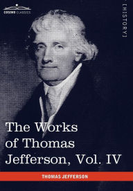 The Works of Thomas Jefferson, Vol. IV (in 12 Volumes): Notes on Virginia II, Correspondence 1782-1786 Thomas Jefferson Author