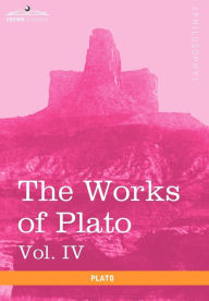 The Works of Plato, Vol. IV (in 4 Volumes): Charmides, Lysis, Other Dialogues & the Laws Plato Author