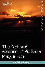 The Art and Science of Personal Magnetism Theron Q Dumont Author