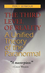 The Third Level of Reality: A Unified Theory of the Paranormal Percy Seymour Author
