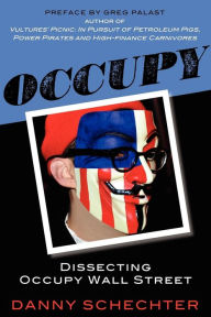 Occupy: Dissecting Occupy Wall Street Danny Schechter Author