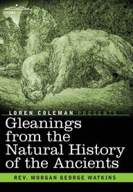 Gleanings From the Natural History of the Ancients Rev. Morgan George Watkins Author
