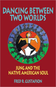Dancing Between Two Worlds Fred R. Gustafson Author