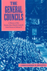 General Councils, The: A History of the Twenty-One Church Councils from Nicaea to Vatican II - Christopher M. Bellitto