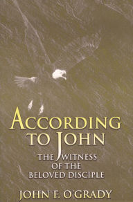 According to John: The Witness of the Beloved Disciple - John F. O'Grady
