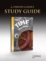 The Time Machine Study Guide- Timeless Classics - Saddleback Educational Publishing Staff