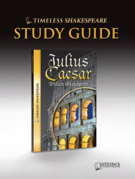 Julius Caesar Study Guide (Timeless Shakespeare Classics Series) - William Shakespeare