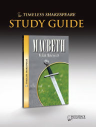 Macbeth Study Guide (Timeless Shakespeare Classics Series) - William Shakespeare