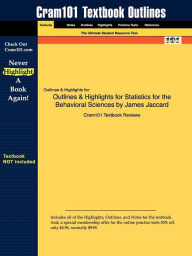 Outlines & Highlights For Statistics For The Behavioral Sciences By James Jaccard, Isbn - Cram101 Textbook Reviews